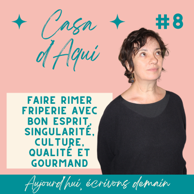Photo de Valérie de Casa d'Aqui pour le podcast Aujourd'hui écrivons demain