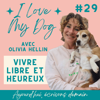 Photo d'Olivia Hellin - I Love My Dog pour le podcast Aujourd'hui, écrivons demain