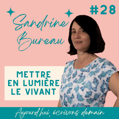Vignette du podcast Aujourd'hui écrivons demain avec Sandrine Bureau naturopathe