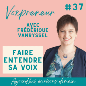 Photo de Frédérique Vanryssel pour le podcast aujourd'hui écrivons demain, qui nous explique comment faire entendre sa voix