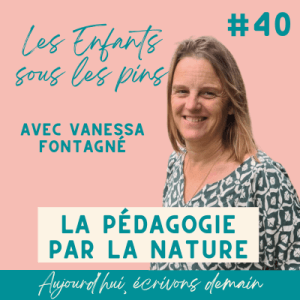 Vignette du podcast Aujourd'hui écrivons demain avec Vanessa Fontagné pour parler pédagogie par la nature